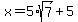 x=5%2Asqrt%287%29%2B5