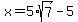 x=5%2Asqrt%287%29-5