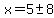 x=5%2B-+8