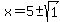 x=5%2B-sqrt%281%29