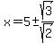 x=5%2B-sqrt%283%29%2Fsqrt%282%29