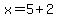 x=5%2B2