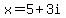 x=5%2B3i