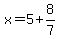 x=5%2B8%2F7