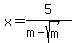 x=5%2F%28m-sqrt%28m%29%29