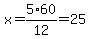 x=5%2F12%2A60=25