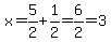 x=5%2F2%2B1%2F2=6%2F2=3