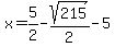 x=5%2F2+-sqrt%28215%29%2F2-5