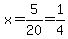 x=5%2F20=1%2F4
