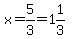 x=5%2F3=1%261%2F3