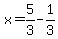 x=5%2F3-1%2F3