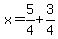 x=5%2F4%2B3%2F4