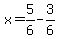 x=5%2F6-3%2F6