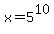 x=5%5E10