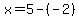 x=5-%28-2%29