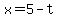 x=5-t