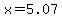 x=5.07