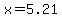 x=5.21