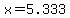 x=5.333