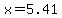 x=5.41
