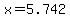 x=5.742