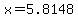 x=5.8148