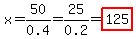 x=50%2F0.4=25%2F0.2=highlight%28125%29