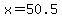 x=50.5