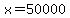 x=50000