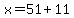 x=51%2B11