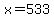 x=533