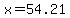 x=54.21