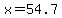 x=54.7