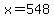 x=548