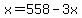 x=558-3x
