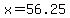 x=56.25