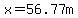 x=56.77m