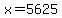 x=5625