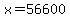 x=56600