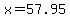 x=57.95