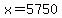x=5750