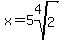 x=5root%284%2C2%29