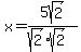 x=5sqrt%282%29%2F%28sqrt%282%29%2Asqrt%282%29%29