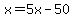 x=5x-50