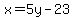 x=5y-23