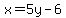 x=5y-6