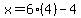 x=6%284%29-4