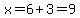 x=6%2B3=9