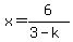 x=6%2F%283-k%29