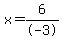 x=6%2F-3